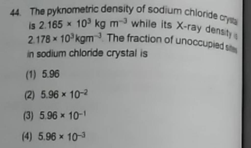 The pyknometric density of sodium chloride crysy is 2.165×103 kg m−3 whil..