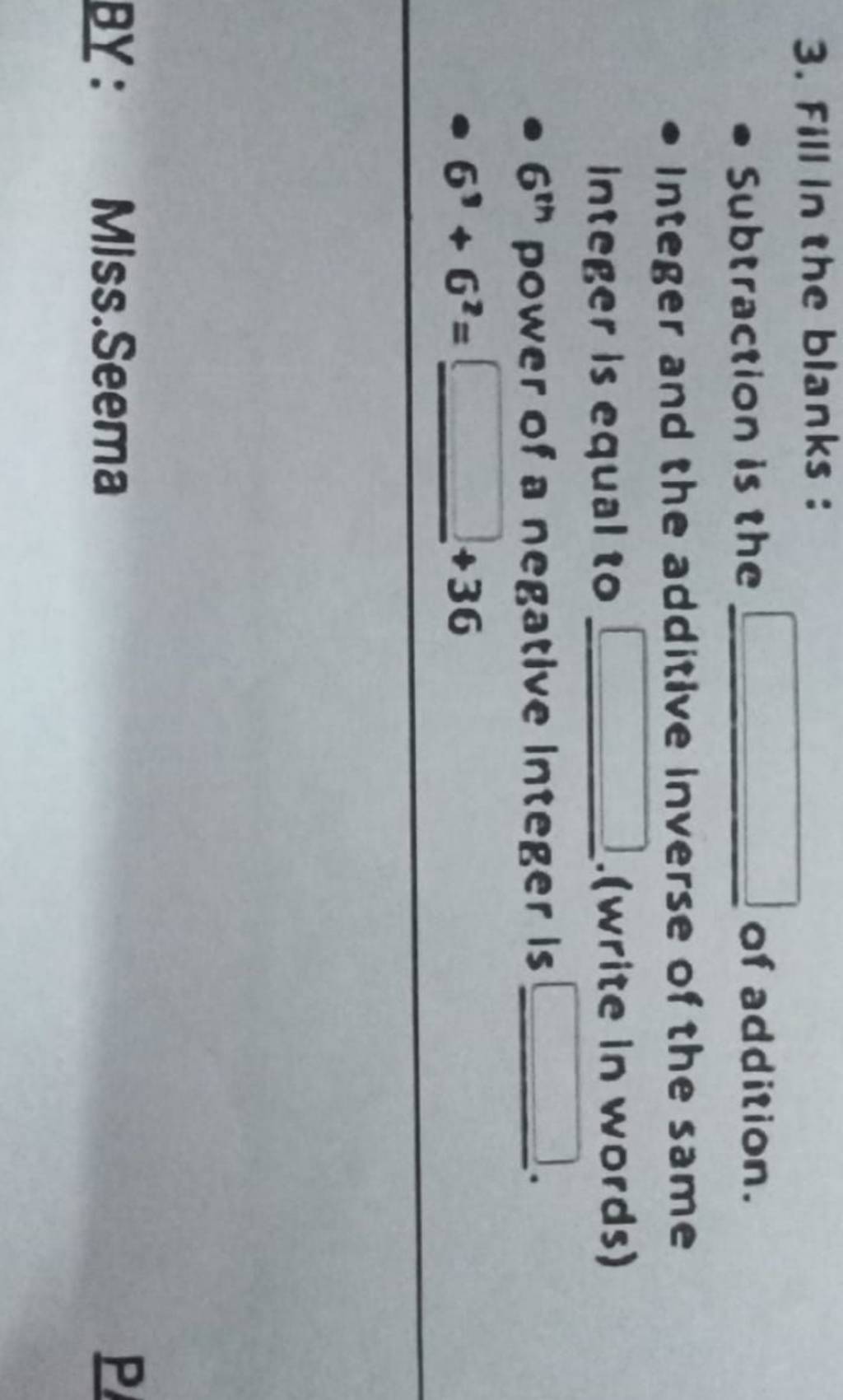 3. Fill in the blanks : - Subtraction is the of addition. - Integer and t..