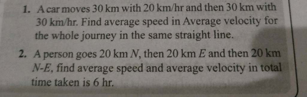 1 A Car Moves 30 Km With 20 Km hr And Then 30 Km With 30 Km hr Find Ave 1-a-car-moves-30-km-with-20-km-hr-and-then-30-km-with-30-km-hr-find-ave
