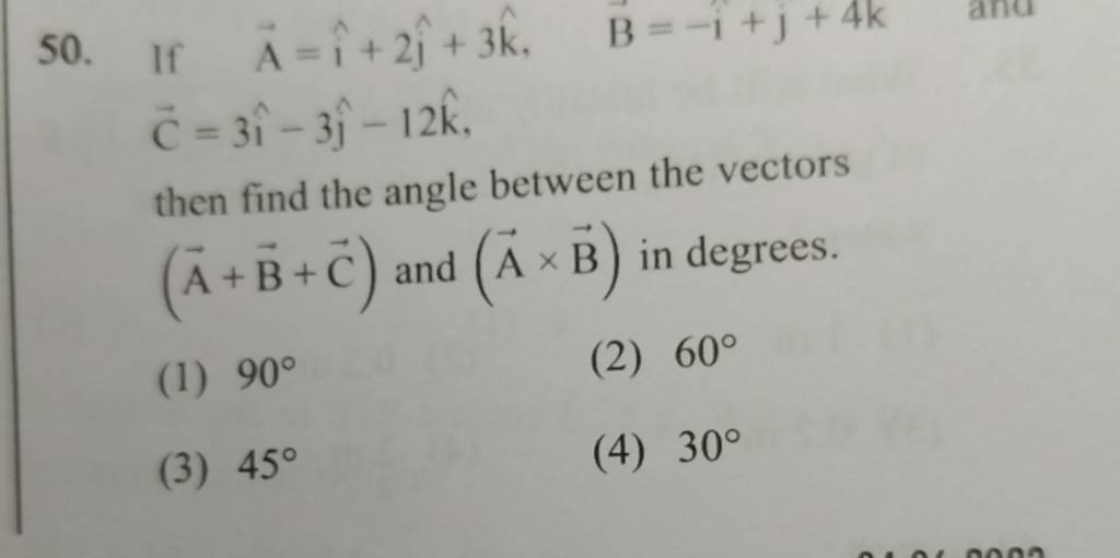 If A=i^+2j^ +3k^,B=−i^+j+4k C=3i^−3j^ −12k^ Then Find The Angle Between T..