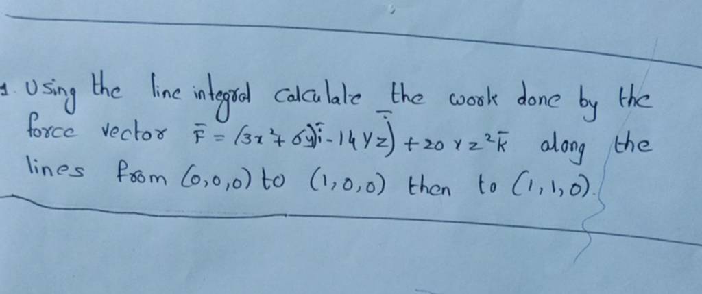 1. Using the line integral calculate the work done by the force vector Fˉ..