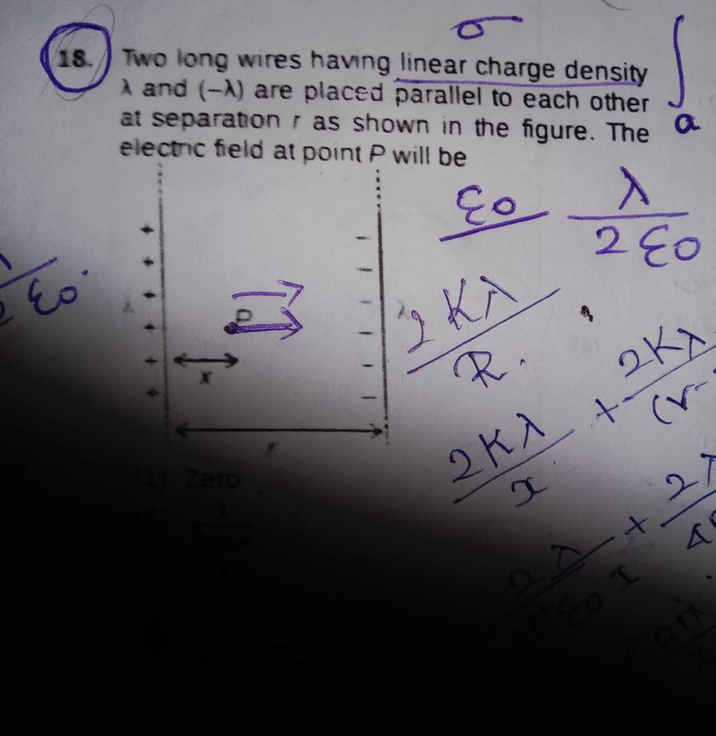 18. Two long wires having linear charge density λ and (−λ) are placed par..