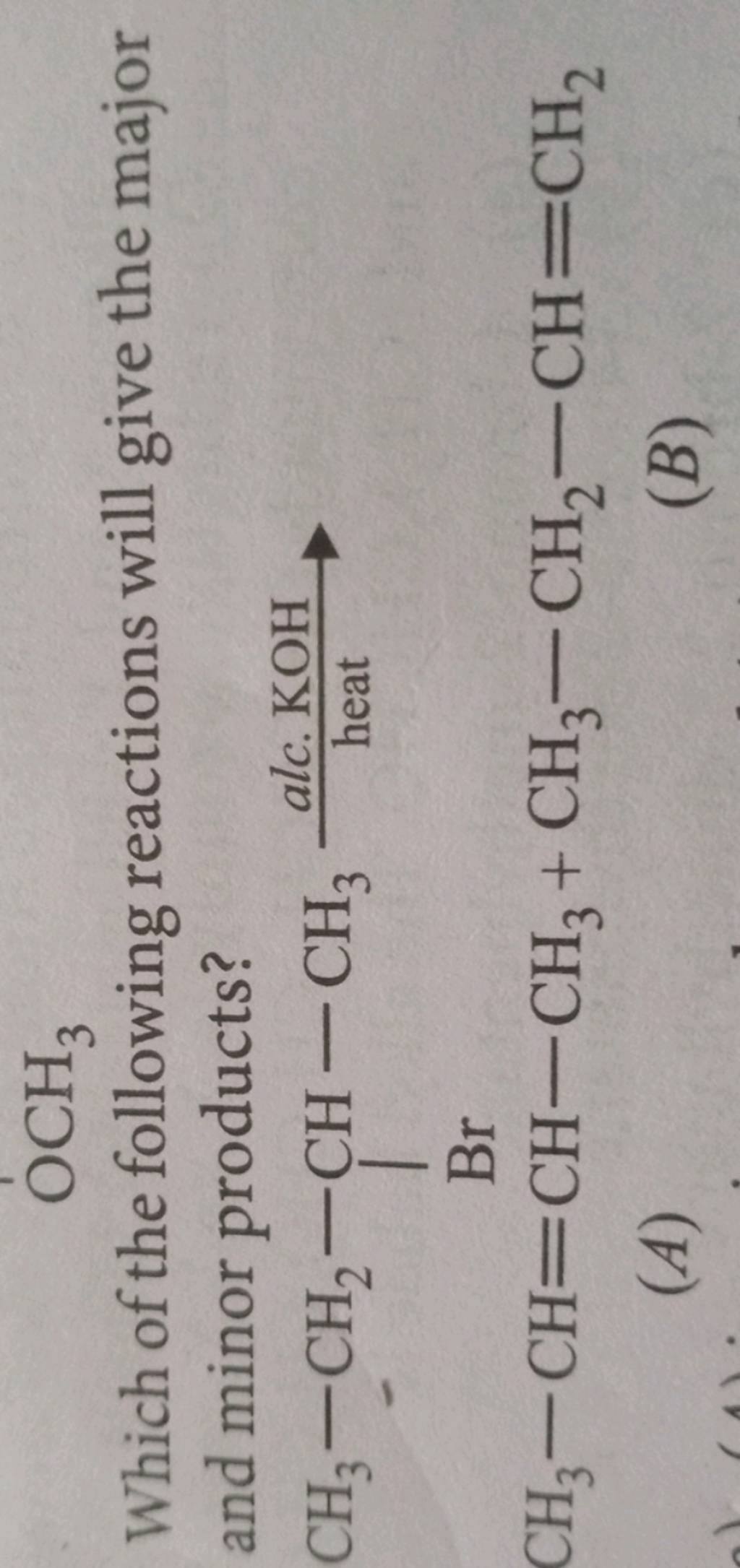 CH3 (a) CH3 -CH=CH-CH2H /Heat A + B Major) (Minor product product