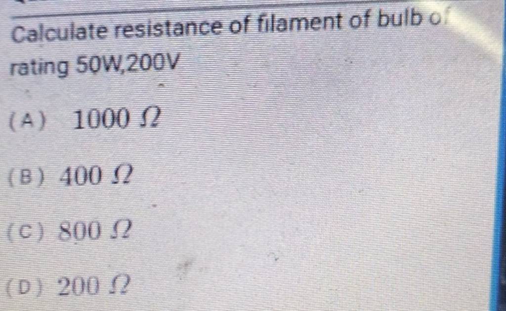 Calculate resistance of filament of bulb o rating 50W,200V Filo