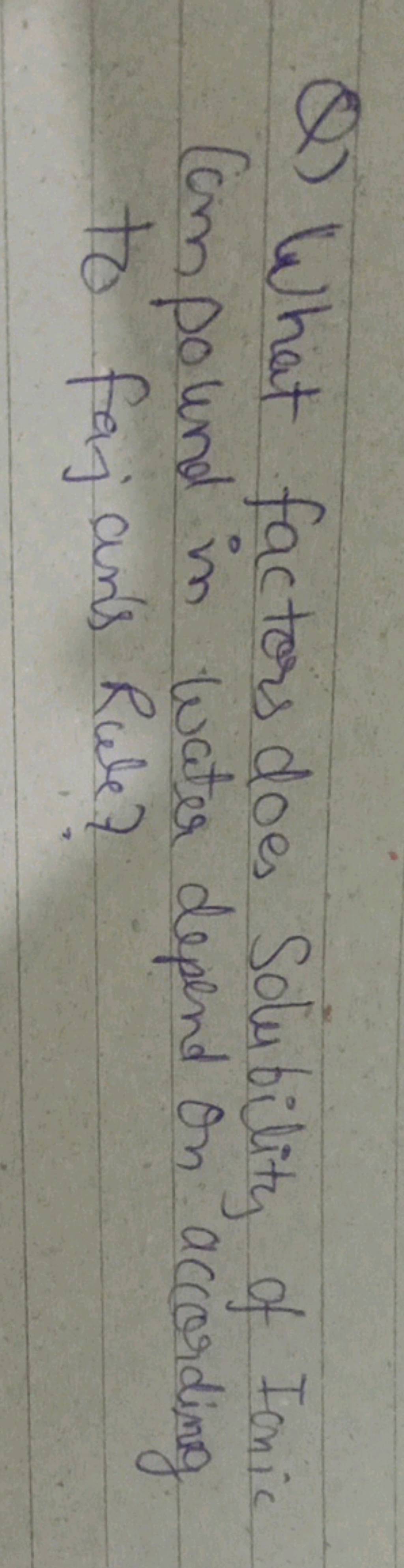 Q) What factors does Solubility of Ionic compound in water depend on acco..