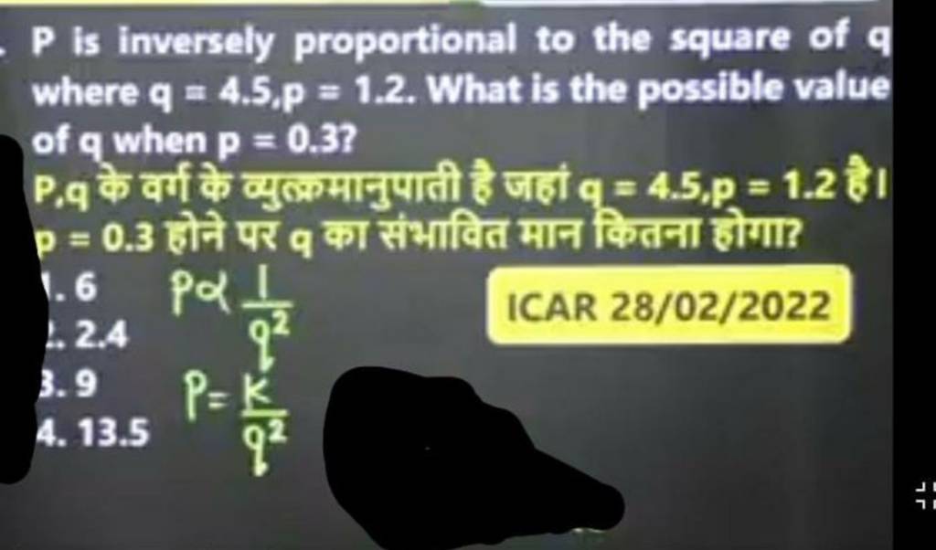 P is inversely proportional to the square of q where q=4.5,p=1.2. What is..