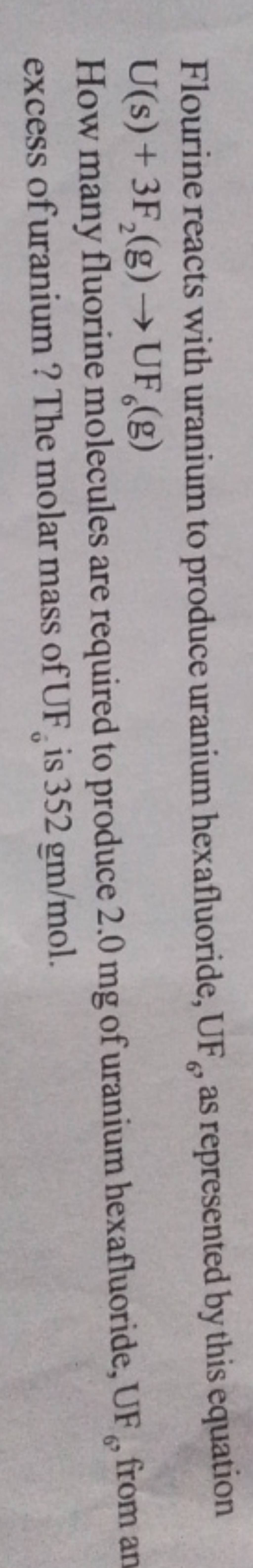 Flourine reacts with uranium to produce uranium hexafluoride, UF6 , as re..