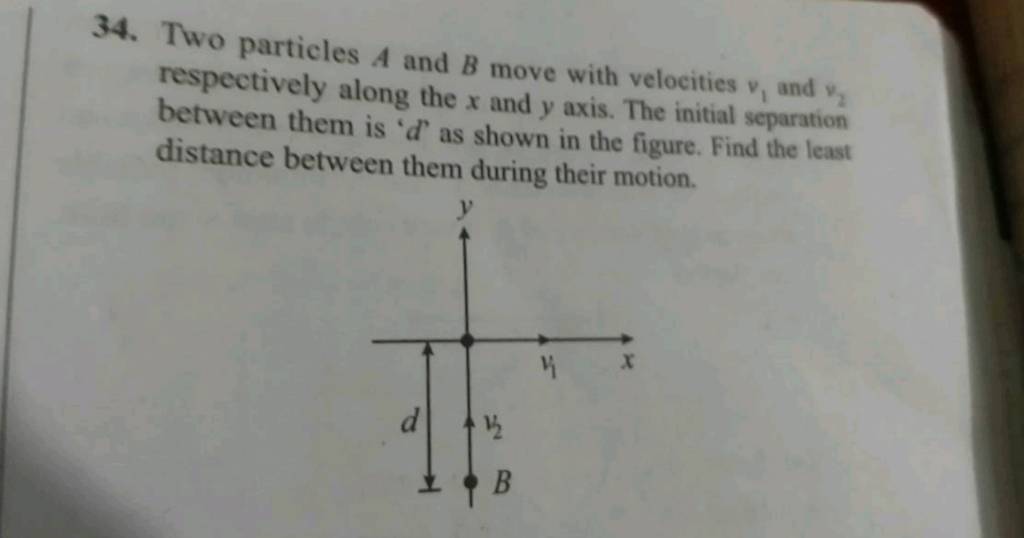 34. Two Particles A And B Move With Velocities V1 And V2 Respectively A..