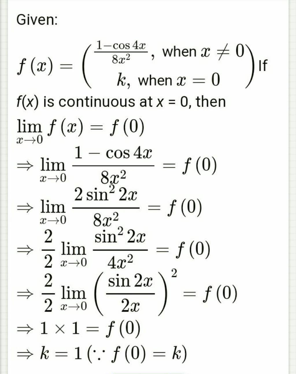Given:
f(x)=(8x21−cos4x​, when x=0k, when x=0​) If 
f(x) is continuou