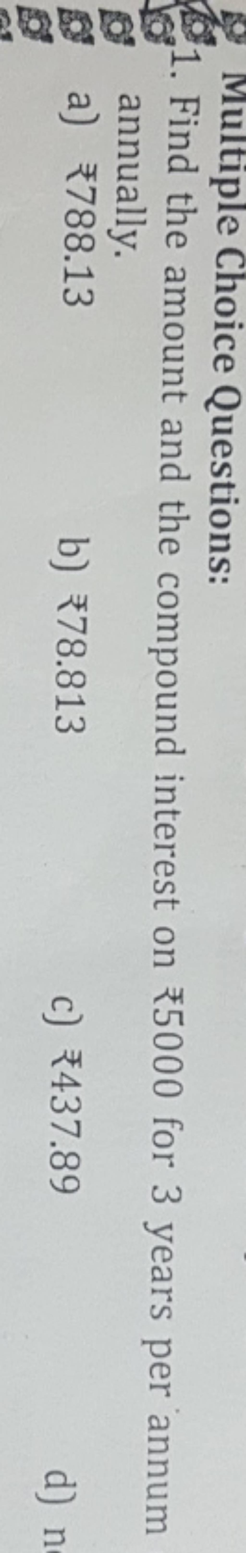 Multiple Choice Questions: 1. Find the amount and the compound interest o..