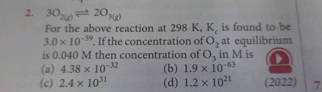 3O2(g) ⇌2O3(g) For the above reaction at 298 K, Kc is found to be 3.0×1..