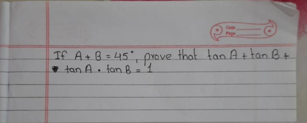 If A+B=45∘, Prove That TanA+tanB+ TanA⋅tanB=1 | Filo