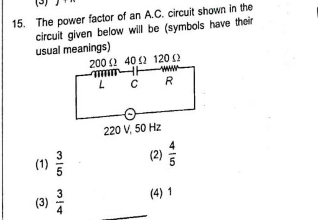 The power factor of an A.C. circuit shown in the circuit given below will..
