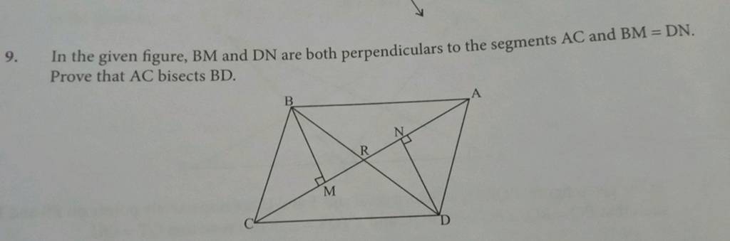 9. In the given figure, BM and DN are both perpendiculars to the segments..