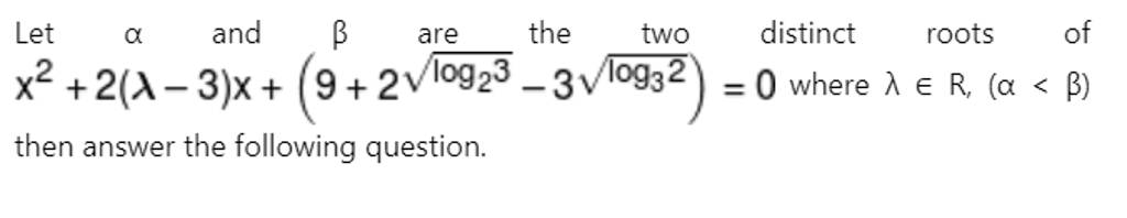 let-and-are-the-two-distinct-roots-of-x2-2-3-x-9-2log2-3-3log3-2