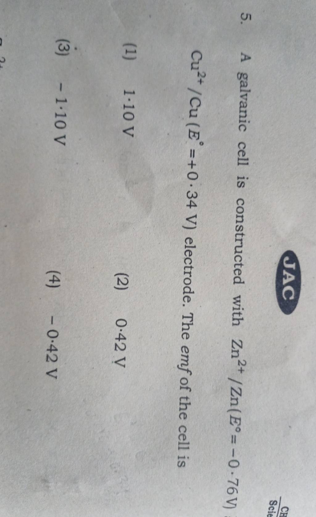 JAC 5. A galvanic cell is constructed with Zn2+/Zn(E∘=−0.76 V) Cu2+/Cu(E∘..