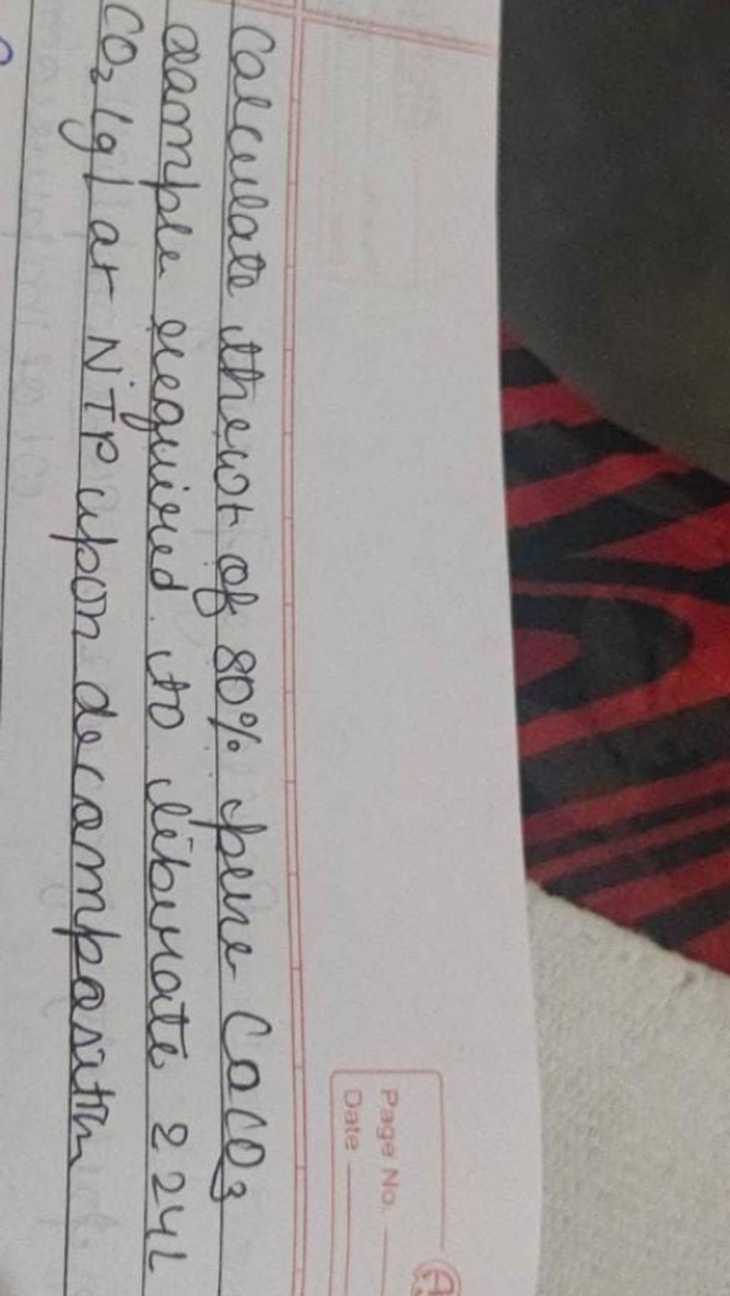 Calculate the of of 80 pure CaCO3 sample required. to liberate 2242 CO2..