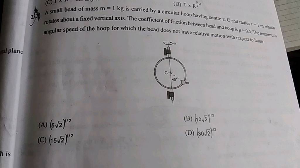 A small bead of mass m=1 kg is carried by a circular hoop having centre a..