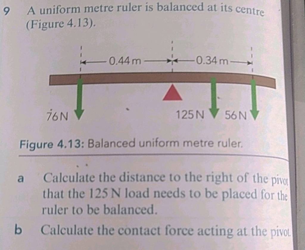 9 A uniform metre ruler is balanced at its centre (Figure 4.13). Figure 4..