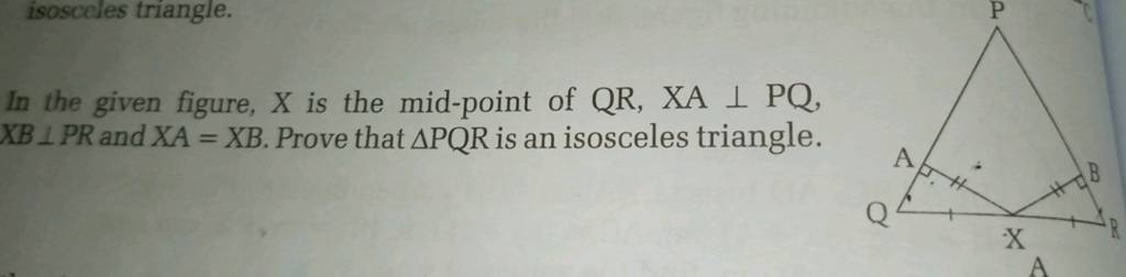 isosceles triangle. In the given figure, X is the mid-point of QR,XA⊥PQ,