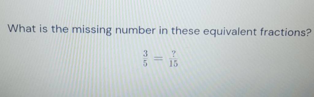 what-is-the-missing-number-in-these-equivalent-fractions-53-15-filo