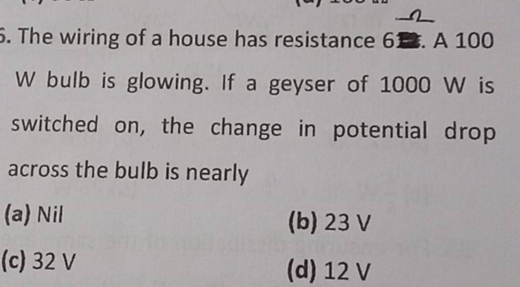 The wiring of a house has resistance 6100 W bulb is glowing. If a geyser