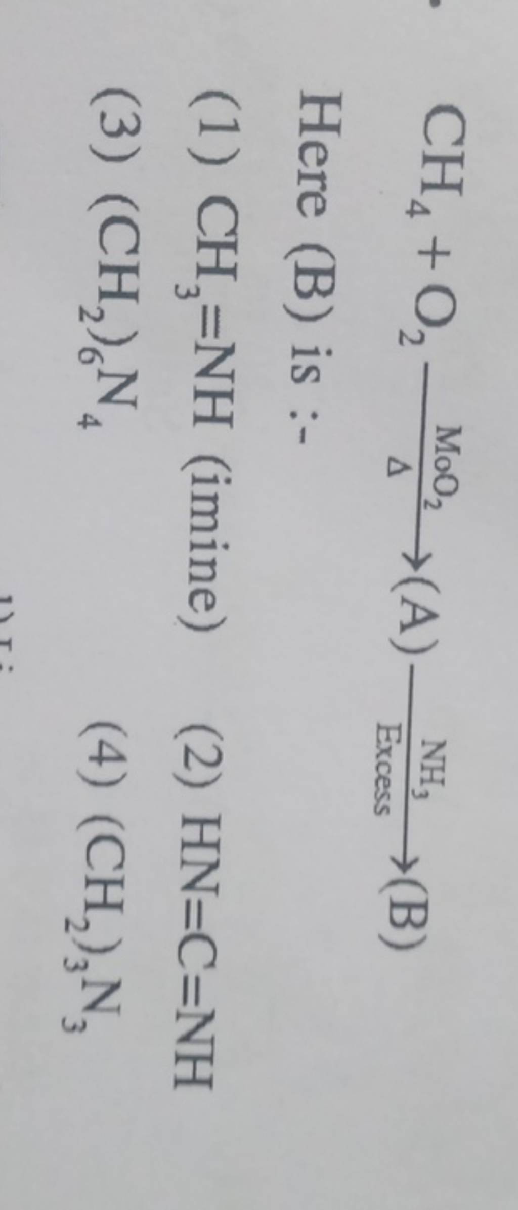 CH4 +O2 MoO2 Δ (A) Excess NH3 (B) Here (B) Is :- | Filo