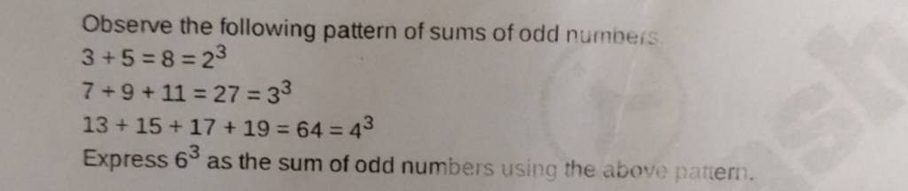 Observe the following pattern of sums of odd numbers 3+5=8=237+9+11=27=33..