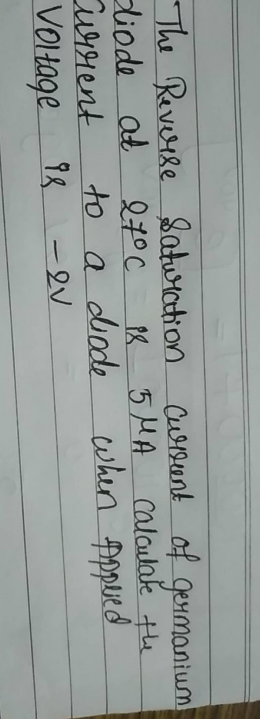 The Reverse Saturation current of germanium diode at 27∘C is 5μA calculat..
