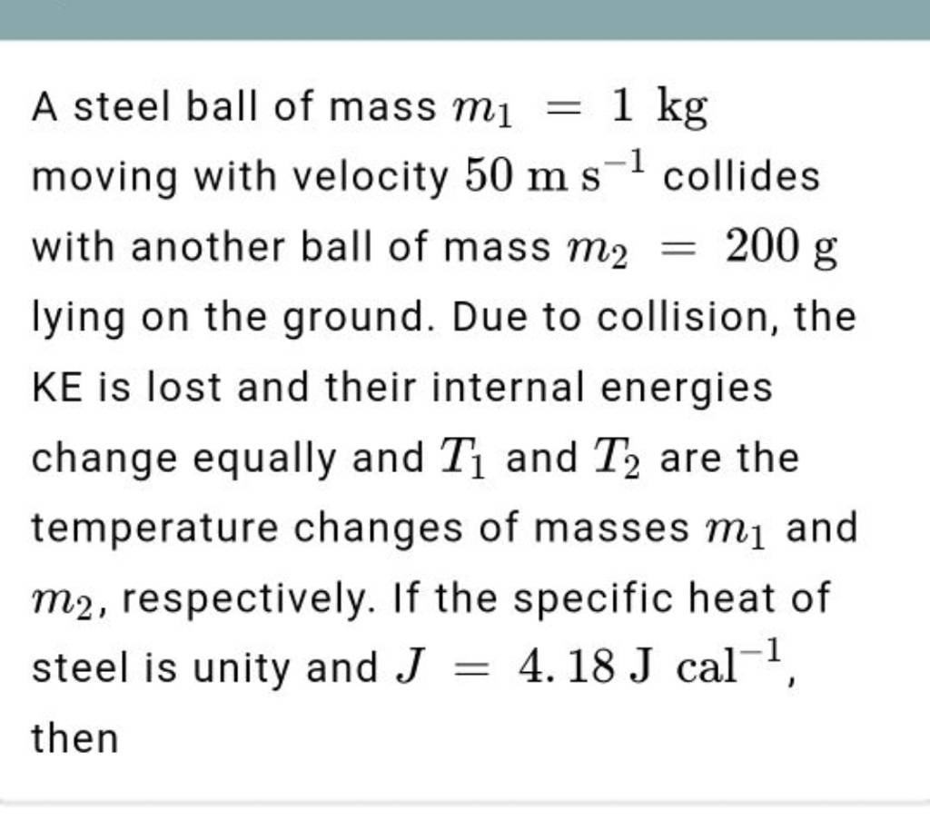 A steel ball of mass m1 =1 kg moving with velocity 50 m s−1 collides with..