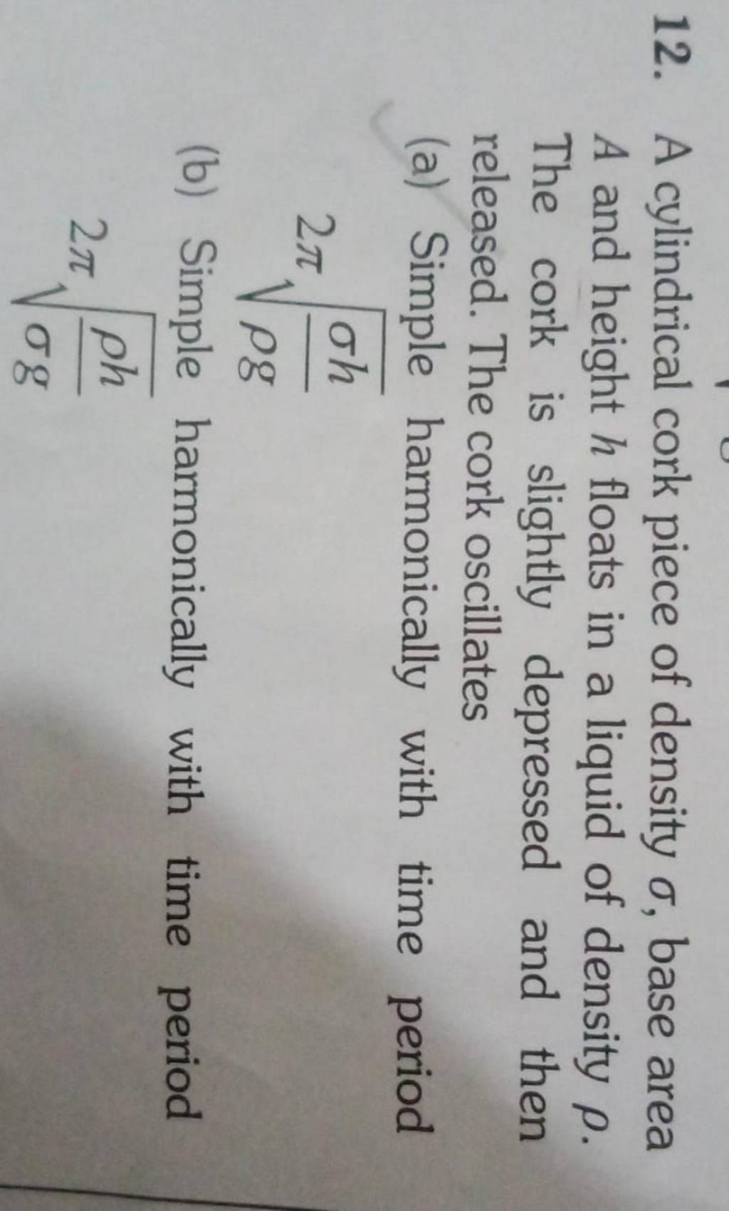 12. A cylindrical cork piece of density σ, base area A and height h float..