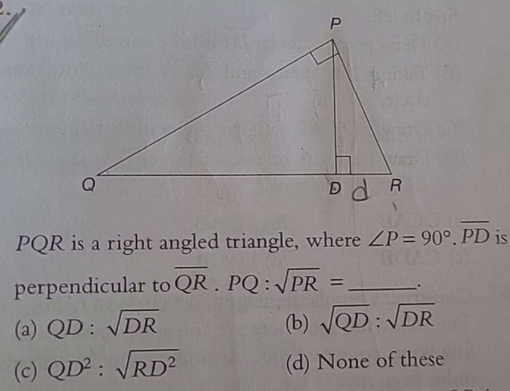 PQR is a right angled triangle, where ∠P=90∘⋅PD is perpendicular to QR ⋅P..