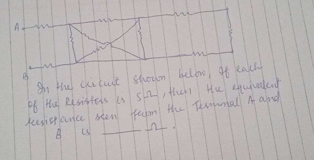 of the Resistors is 5Ω, then the equivalent resistance seen flem the Term..