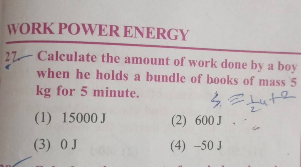 WORK POWER ENERGY Calculate The Amount Of Work Done By A Boy When He Hold..