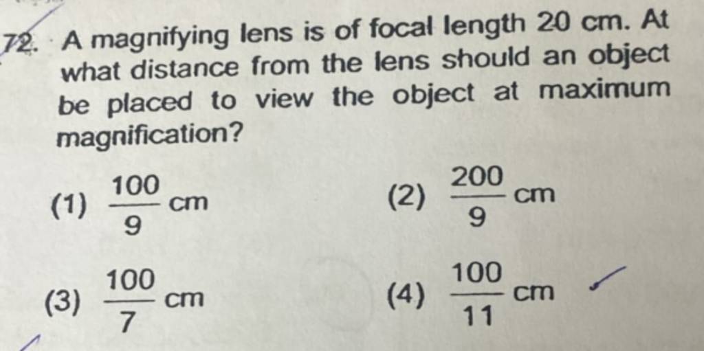 A magnifying lens is of focal length 20 cm. At what distance from the len..
