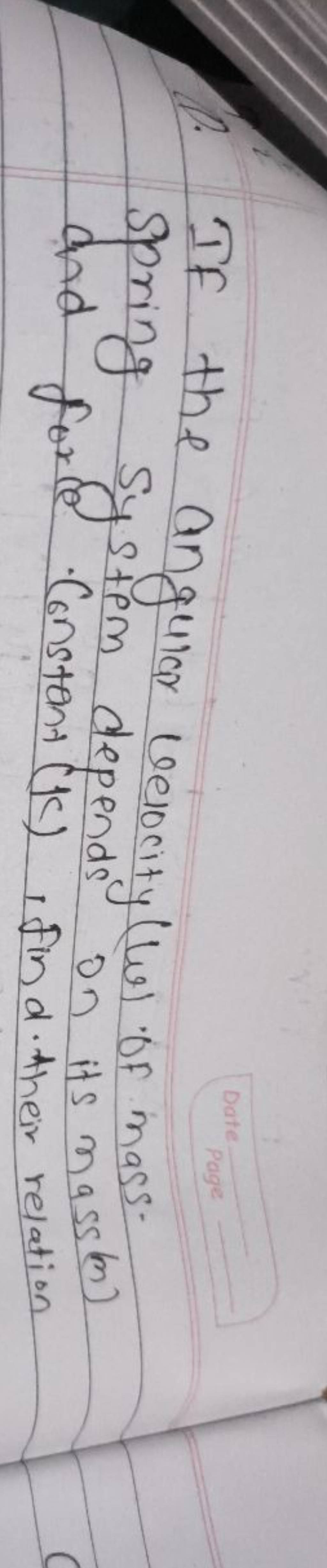 1. If the angular velocity (w) of mass. spring system depends on its mass..