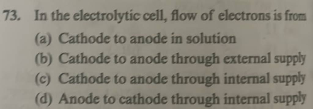 In the electrolytic cell, flow of electrons is from | Filo