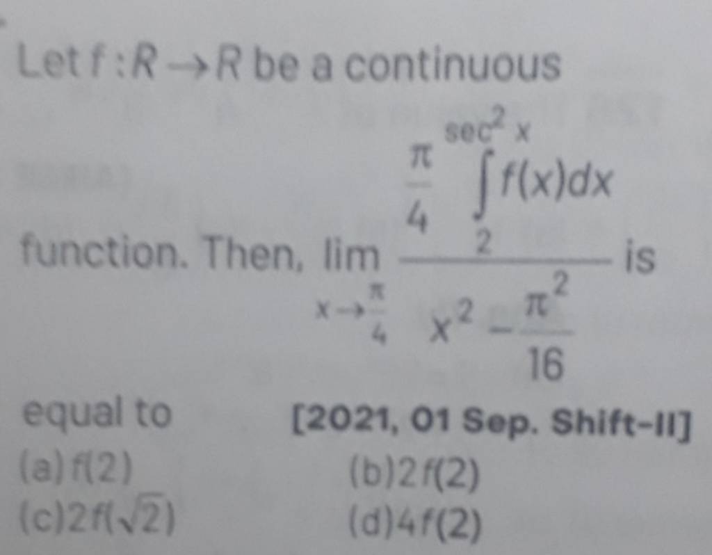 Let F R→r Be A Continuous Function Then Limx→4π X2−16π2 4π ∫2sec2x F X