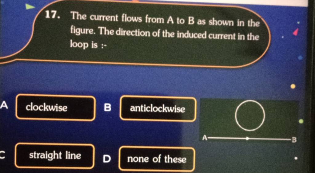 17-the-current-flows-from-a-to-b-as-shown-in-the-figure-the-direction-o