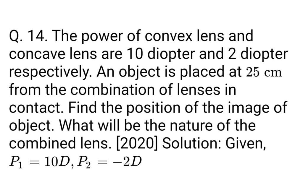 Q. 14. The power of convex lens and concave lens are 10 diopter and 2 dio..
