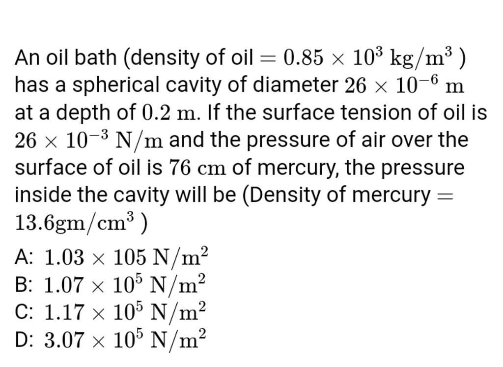 An oil bath (density of oil =0.85×103 kg/m3 ) has a spherical cavity of d..