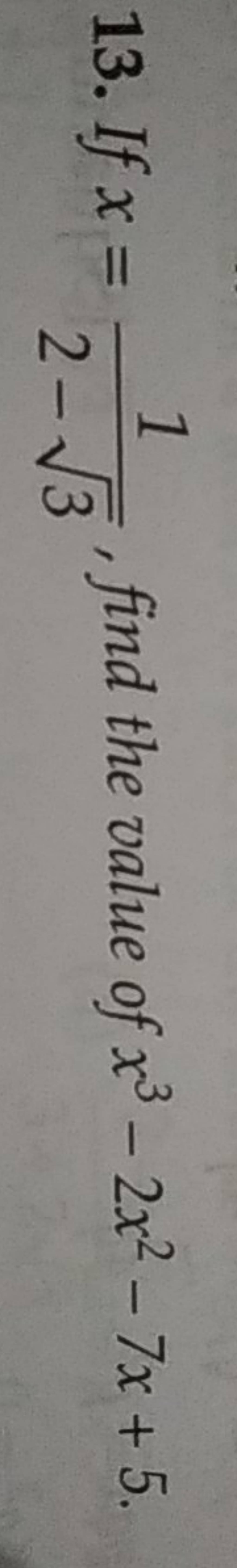 13 If X 2 3 1 Find The Value Of X3 2x2 7x 5 Filo 13-if-x-2-3-1-find-the-value-of-x3-2x2-7x-5-filo