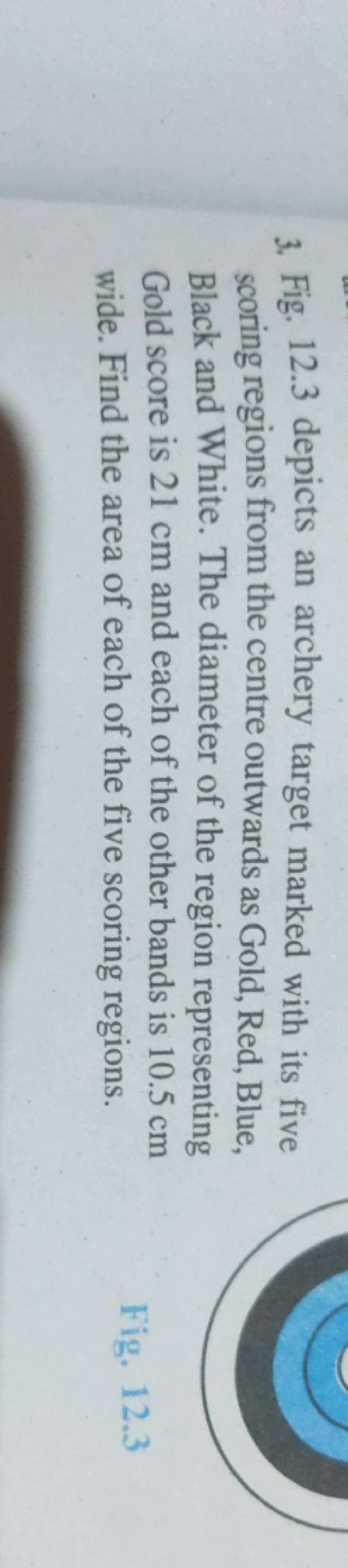 3. Fig. 12.3 depicts an archery target marked with its five scoring regio..