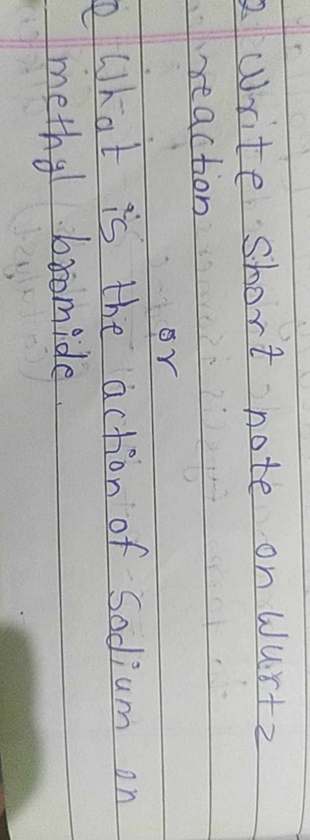 2 Write short note on Wurtz reaction or Q What is the action of Sodium on..