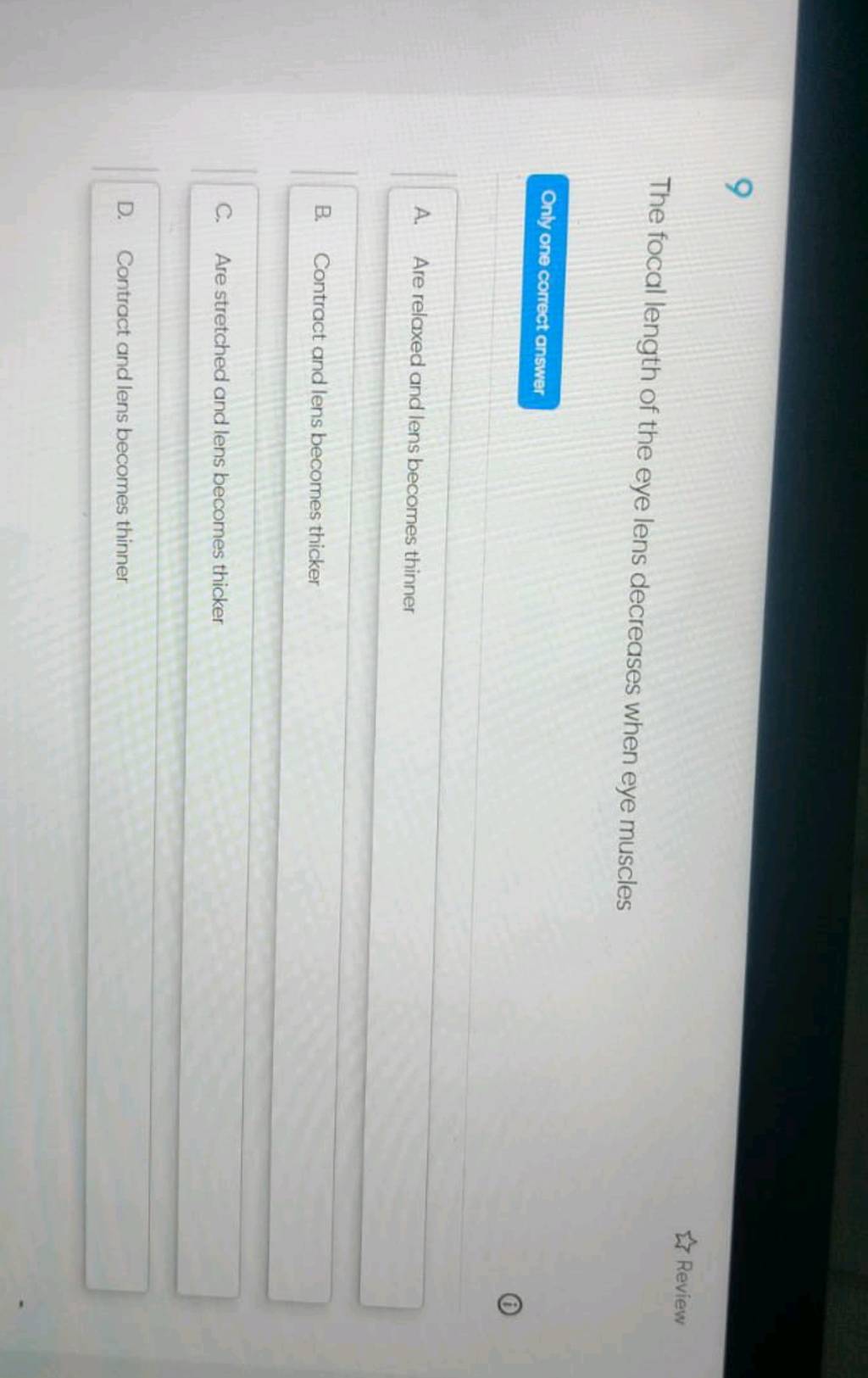 Review The focal length of the eye lens decreases when eye muscles Only o..