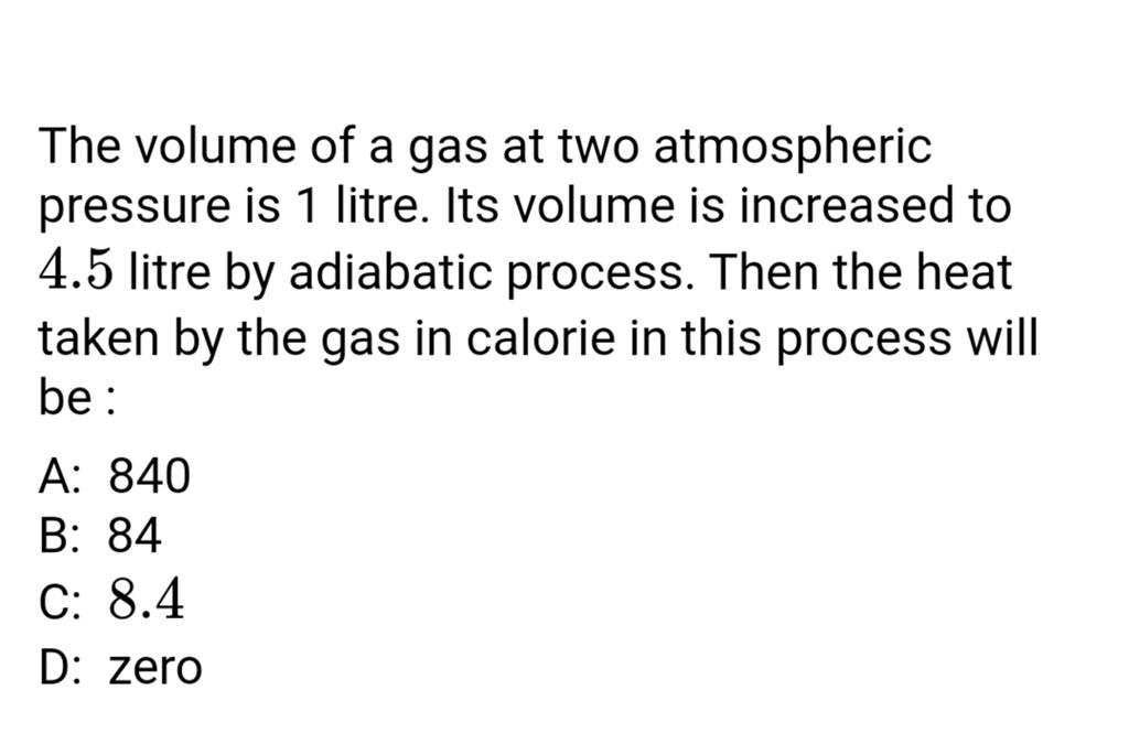 The volume of a gas at two atmospheric pressure is 1 litre. Its volume is..